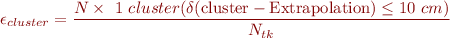 $$ \epsilon_{cluster} = \frac{N \times ~ 1 ~ cluster  (\delta ({\rm cluster-Extrapolation}) \le 10 ~cm)}{N_{tk}}$$