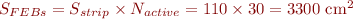 $ S_{FEBs} = S_{strip} \times N_{active}= 110 \times 30 = 3300 ~ {\rm cm^2}  $